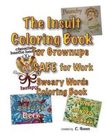 The Insult Coloring Book for Grownups: A SAFE for Work Sweary Words Coloring Book 1530404398 Book Cover