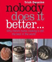 Nobody Does it Better: Why French Home Cooking Is Still the Best in the World 1904920616 Book Cover