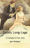 Daddy Long-Legs: A Comedy in Four Acts 1722798726 Book Cover