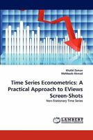 Time Series Econometrics: A Practical Approach to EViews Screen-Shots: Non-Stationary Time Series 3843366349 Book Cover