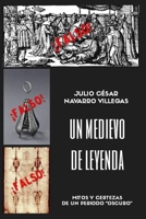 Un medievo de leyenda: Mitos y certezas de un periodo "oscuro" B08SZ6GRZ7 Book Cover