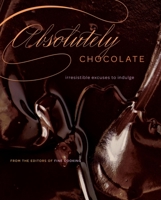 Absolutely Chocolate: Irresistible Excuses to Indulge 1600851339 Book Cover