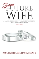 Dear Future Wife: Second Edition: A Man's Guide and a Woman's Reference to Healthy Relationships 1735863904 Book Cover