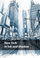 New York in Ink and Shadow: A Monochrome Journey Through the Lines, Lights, and Hidden Corners of the City (Cities in Black & White) B0H4WG7VR1 Book Cover