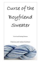 Curse of the Boyfriend Sweater: Novel and Knitting Patterns 146649445X Book Cover