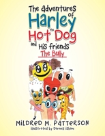 The Adventures of Harley the Hotdog and His Friends: The Bully 1543469396 Book Cover