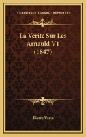 La Verite Sur Les Arnauld V1 (1847) 116766146X Book Cover