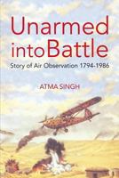 Unarmed Into Battle: Story of Air Observation 1794-1986 9380502869 Book Cover