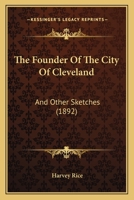 The Founder of the City of Cleveland, and Other Sketches 1379275202 Book Cover