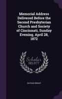 Memorial Address Delivered Before the Second Presbyterian Church and Society of Cincinnati, Sunday Evening, April 28, 1872 3337125719 Book Cover