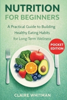 Nutrition for Beginners: A Practical Guide to Building Healthy Eating Habits for Long-Term Wellness 1807652254 Book Cover