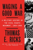 Waging a Good War: A Military History of the Civil Rights Movement, 1954-1968 0374605165 Book Cover