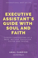 Executive Assistants Guide With Soul and Faith: Career Confessions of a Wife, Mother, Daughter, Sister & Friend 1983055611 Book Cover