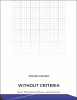 Without Criteria: Kant, Whitehead, Deleuze, and Aesthetics 0262517973 Book Cover