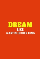 Dream Like Martin Luther King Jr. Day: Journal Notebook Gift, Inspirational Gift (6 x 9 Inches, 120 Pages) 165402970X Book Cover