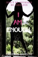 Don't Be Invisible Be Fabulous: I Am Enough 1545032882 Book Cover