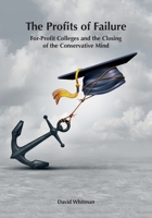 The Profits of Failure: For-Profit Colleges and the Closing of the Conservative Mind 0998785431 Book Cover