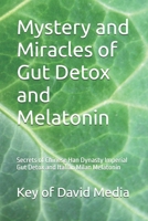 Mystery and Miracles of Gut Detox and Melatonin: Secrets of Chinese Han Dynasty Imperial Gut Detox and Italian Milan Melatonin B0DVZ5NZ5L Book Cover