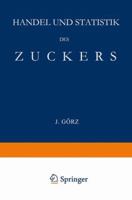 Handel Und Statistik Des Zuckers: Mit Besonderer Berucksichtigung Der Absatzgebiete Fur Deutschen Zucker 3662235242 Book Cover