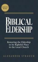 Biblical Eldership: Restoring the Eldership to Its Rightful Place in the Local Church 0936083808 Book Cover