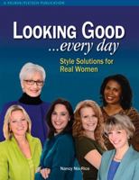 Looking Good . . . Every Day: Style Solutions for Real Women 161847040X Book Cover