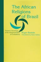 The African Religions of Brazil: Toward a Sociology of the Interpenetration of Civilizations 0801886244 Book Cover