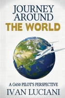 Journey Around THE WORLD: A G650 pilot's perspective 1081284234 Book Cover