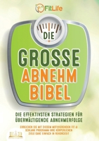 Die Grosse Abnehmbibel: Die effektivsten Strategien für überwältigende Abnehmerfolge - Erreichen Sie mit diesem motivierenden Fit & Schlank Programm ... ganz einfach in Rekordzeit (German Edition) 3989356801 Book Cover