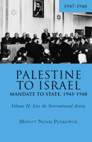 Palestine to Israel: Mandate to State, 1945-1948 (Volume II): Into the International Arena, 1947-1948 1618118773 Book Cover