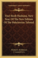 Tract Rosh Hashana (New Year) of the New Edition of the Babylonian Talmud: Edited, Formulated and Punctuated for the First Time from the Above Text by Rabbi J. Leonard Levy 1377062260 Book Cover