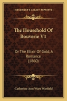 The Household Of Bouverie V1: Or The Elixir Of Gold, A Romance 1275826075 Book Cover