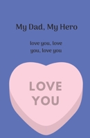 My Dad, My Hero. Love You, Love You, Love You 1711294470 Book Cover