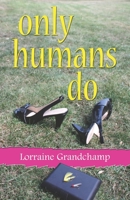 Only Humans Do 1502357127 Book Cover