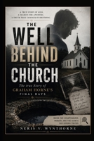 The Well Behind the Church: The true Story of Graham Horne's Final Days: Inside The Disappearance, Murder, And The Search For Hidden Truths B0H6H4G9G2 Book Cover
