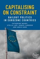 Capitalising on constraint: Bailout politics in Eurozone countries 1526149885 Book Cover