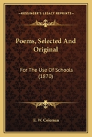 Poems, Selected And Original: For The Use Of Schools 1104243547 Book Cover