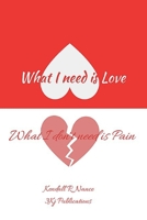 What I Need Is Love What I Don't Need Is Pain 1695932927 Book Cover