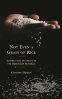 Not Even a Grain of Rice: Buying Food on Credit in the Dominican Republic 1498569625 Book Cover