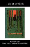Tales of Bowdoin: Some Gathered Fragments and Fancies of Undergraduate Life in the Past and Present Told by Bowdoin Men 1354414608 Book Cover