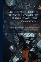 SiC Recession Due to SiO2 Scale Volatility Under Combustor Conditions 128890990X Book Cover