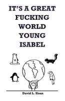 It's A Great Fucking World, Young Isabel 1530049350 Book Cover