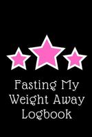 Fasting The Weight Away: Intermittent Fasting 31 Day Tracker 1079535306 Book Cover