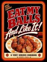 Eat My Balls: And Like It! B08NDXFHPG Book Cover