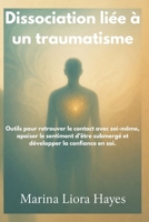 Dissociation liée à un traumatisme: Outils pour retrouver le contact avec soi-même, apaiser le sentiment d’être submergé et développer la confiance en soi. (French Edition) B0H144B5FN Book Cover