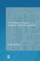 The Politics of Chinese Medicine Under Mongol Rule 1138099325 Book Cover