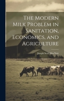 The Modern Milk Problem in Sanitation, Economics, and Agriculture 1022015842 Book Cover