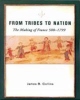 From Tribes to Nation: The Making of France 500-1799 0155002570 Book Cover