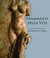 Frammenti Della Vita: The Art And Writings Of Jefferson D. Rubin 1934491144 Book Cover