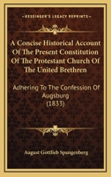 A Concise Historical Account Of The Present Constitution Of The Protestant Church Of The United Brethren: Adhering To The Confession Of Augsburg (1833) 1165255995 Book Cover