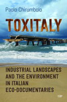 Toxitaly: Industrial Landscapes and the Environment in Italian Ecodocumentaries 1487560338 Book Cover